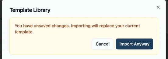 The Template Library dialog with the amber warning: “You have unsaved changes. Importing will replace your current template.” above the Cancel and Import Anyway buttons